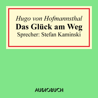 Hugo von Hofmannsthal: Das Glück am Weg