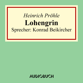 Heinrich Pröhle: Lohengrin