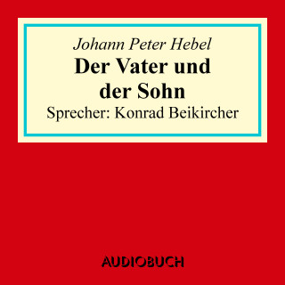 Johann Peter Hebel: Der Vater und der Sohn
