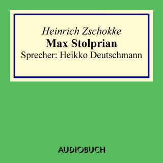 Heinrich Zschokke: Max Stolprian
