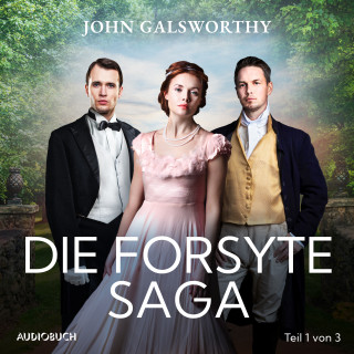 John Galsworthy: Die Forsyte Saga (Teil 1 von 3)