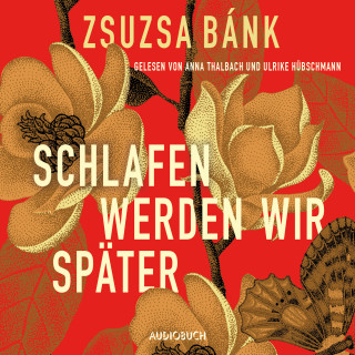 Zsuzsa Bánk: Schlafen werden wir später