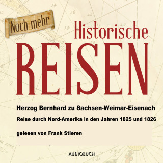 Herzog Bernhard zu Sachsen-Weimar-Eisenach: Reise durch Nordamerika in den Jahren 1825 und 1826