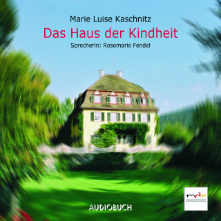 Marie Luise Kaschnitz: Das Haus der Kindheit