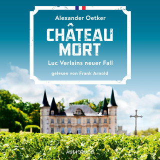 Alexander Oetker: Château Mort - Luc Verlains neuer Fall (Luc Verlain 2)