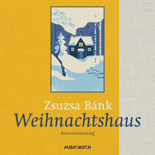 Zsuzsa Bánk: Weihnachtshaus