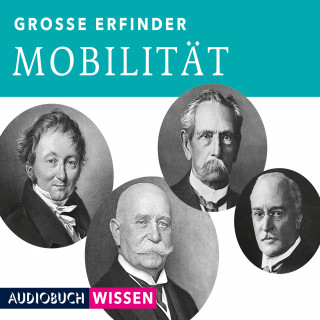 AUDIOBUCHWISSEN: Große Erfinder: Mobilität