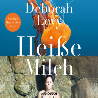 Deborah Levy: Heiße Milch