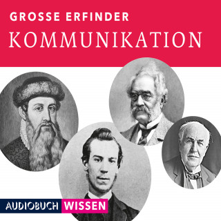 AUDIOBUCHWISSEN: Große Erfinder: Kommunikation