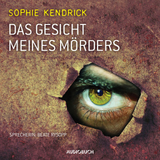 Sophie Kendrick: Das Gesicht meines Mörders