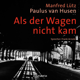 Manfred Lütz, Paulus van Husen: Als der Wagen nicht kam (ungekürzt)