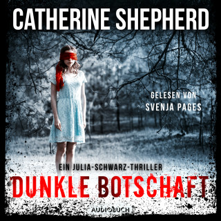 Catherine Shepherd: Dunkle Botschaft (Ein Fall für Julia Schwarz 4)