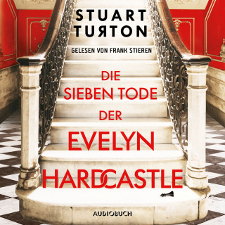 Stuart Turton: Die sieben Tode der Evelyn Hardcastle (ungekürzt)