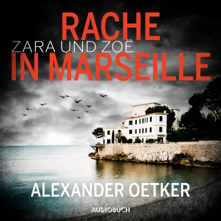 Alexander Oetker: Zara und Zoë: Rache in Marseille (ungekürzt)