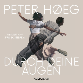 Peter Høeg: Durch deine Augen (ungekürzt)