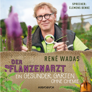 René Wadas: Der Pflanzenarzt: Ein gesunder Garten ohne Chemie