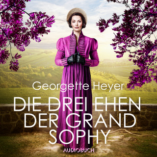 Georgette Heyer: Die drei Ehen der Grand Sophy