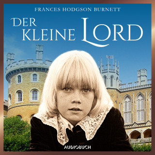 Frances Hodgson Burnett: Der kleine Lord (ungekürzt)