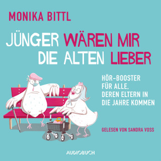 Monika Bittl: Jünger wären mir die Alten lieber (ungekürzt)