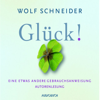 Wolf Schneider: Glück!