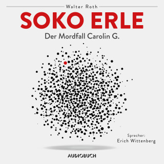 Walter Roth: Soko Erle - Der Mordfall Carolin G. (ungekürzt)