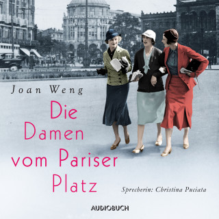 Joan Weng: Die Damen vom Pariser Platz (ungekürzt)