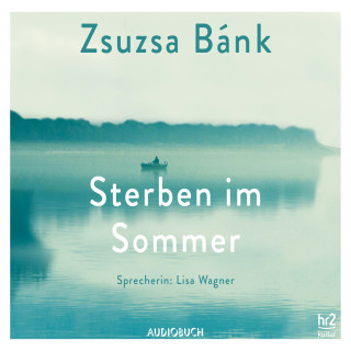 Zsuzsa Bánk: Sterben im Sommer (ungekürzt)