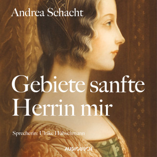 Andrea Schacht: Gebiete sanfte Herrin mir