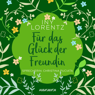 Iny Lorentz: Für das Glück der Freundin (ungekürzt)