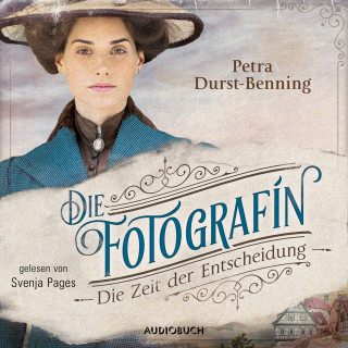 Petra Durst-Benning: Die Fotografin - Die Zeit der Entscheidung (ungekürzt)