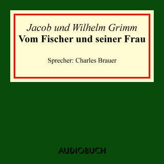 Jacob Grimm, Wilhelm Grimm: Vom Fischer und seiner Frau