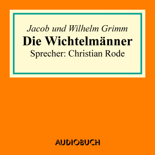 Jacob Grimm, Wilhelm Grimm: Die Wichtelmänner
