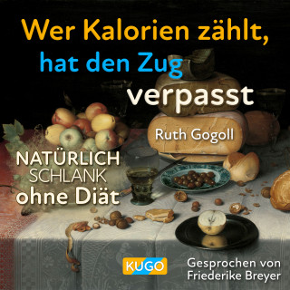 Ruth Gogoll: Wer Kalorien zählt, hat den Zug verpasst