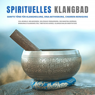 Zentrum für Klangheilung, Lhamo Sarepa, Abhamani Ajash: Spirituelles Klangbad: Sanfte Töne für Klangheilung, DNA-Aktivierung, Chakren-Reinigung