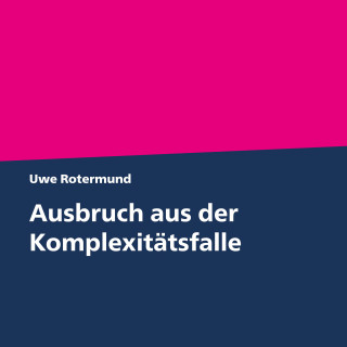 Uwe Rotermund: Ausbruch aus der Komplexitätsfalle