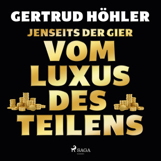 Gertrud Höhler: Jenseits der Gier: Vom Luxus des Teilens
