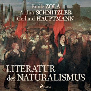 Émile Zola, Arthur Schnitzler, Gerhart Hauptmann: Literatur des Naturalismus
