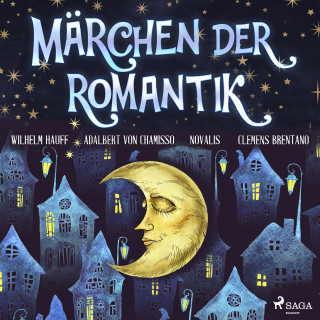 Wilhelm Hauff, Novalis, Clemens Brentano, Adalbert von Chamisso: Märchen der Romantik