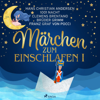 Brüder Grimm, Clemens Brentano, Hans Christian Andersen, Franz Graf von Pocci, Märchen aus 1001 Nacht: Märchen zum einschlafen I