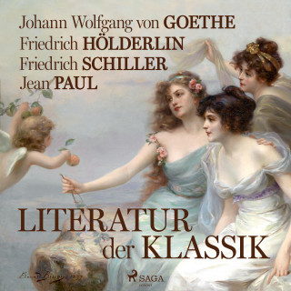 Friedrich Hölderlin, Johann Wolfgang von Goethe, Friedrich Schiller, Jean Paul: Literatur der Klassik