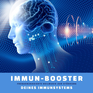 Energiemedizin zur Selbstheilung: Immun-Booster: Frequenzbasierte Heilmusik zur Stärkung Deines Immunsystems