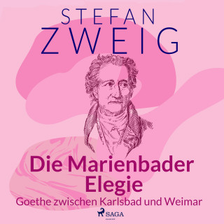 Stefan Zweig: Die Marienbader Elegie - Goethe zwischen Karlsbad und Weimar