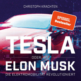 Christoph Krachten: Tesla oder: Wie Elon Musk die Elektromobilität revolutioniert