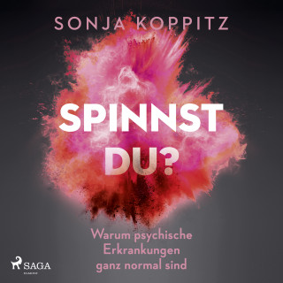 Sonja Koppitz: Spinnst du?: Warum psychische Erkrankungen ganz normal sind
