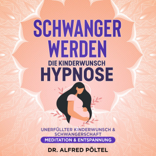 Dr. Alfred Pöltel: Schwanger werden - die Kinderwunsch Hypnose