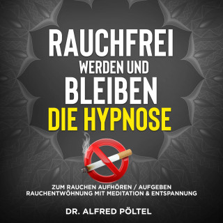 Dr. Alfred Pöltel: Rauchfrei werden und bleiben - die Hypnose