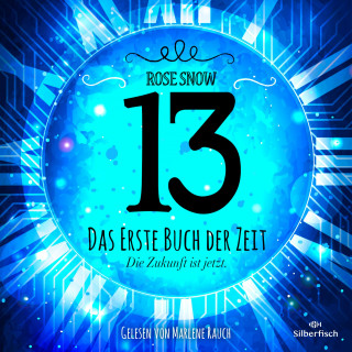 Rose Snow: 13 - Das erste Buch der Zeit