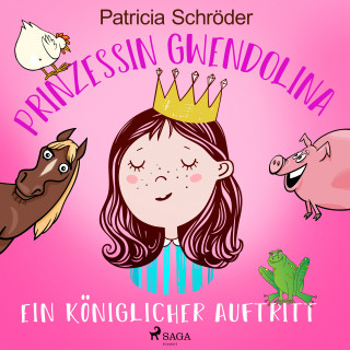 Patricia Schröder: Prinzessin Gwendolina: Ein königlicher Auftritt