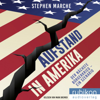 Stephen Marche: Aufstand in Amerika: Der nächste Bürgerkrieg - ein Szenario. Die brisante Reportage über die gespaltenen USA