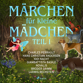 Charles Perrault, Novalis, Hans Christian Andersen, Ludwig Bechstein, Giambattista Basile, Märchen aus 1001 Nacht: Märchen für kleine Mädchen I